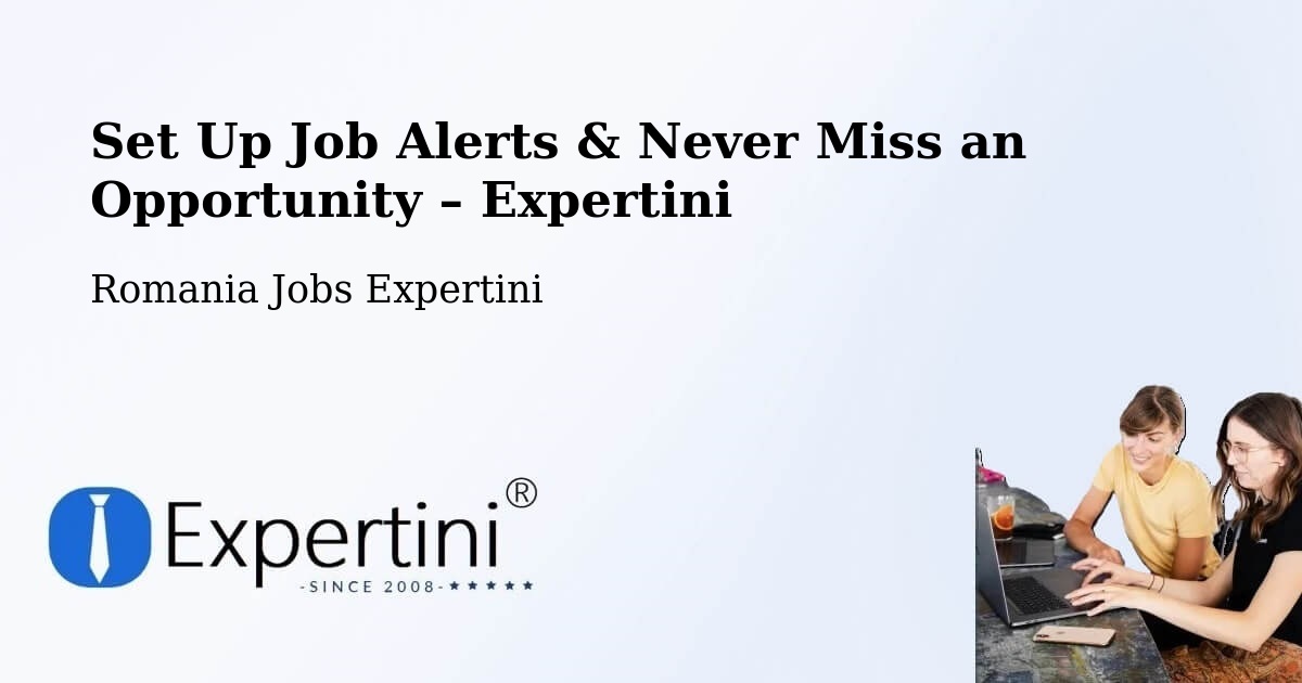 Job Alerts Guide – Get Notified About New Jobs in Parța - Parța, Romania Jobs Expertini